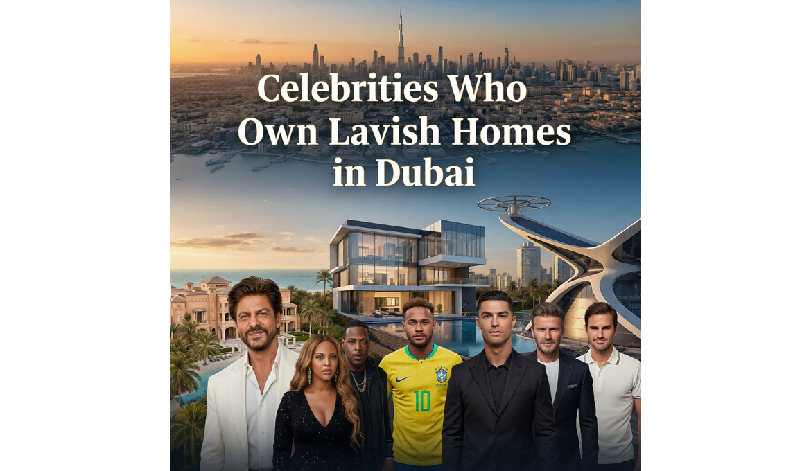 Celebrities Who Own Lavish Homes in Dubai