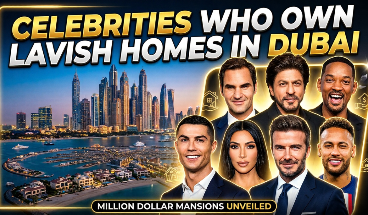 Celebrities who owns lavish homes in Dubai