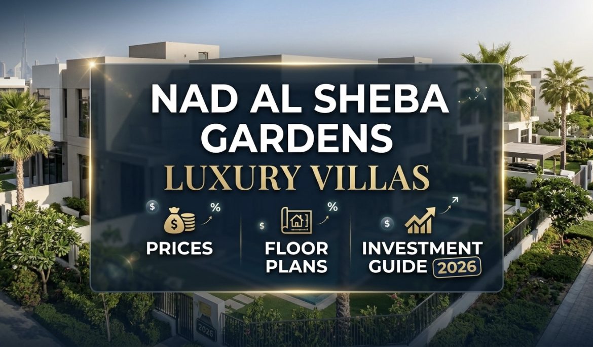Nad Al Sheba Gardens Villas & Investment Guide 2026