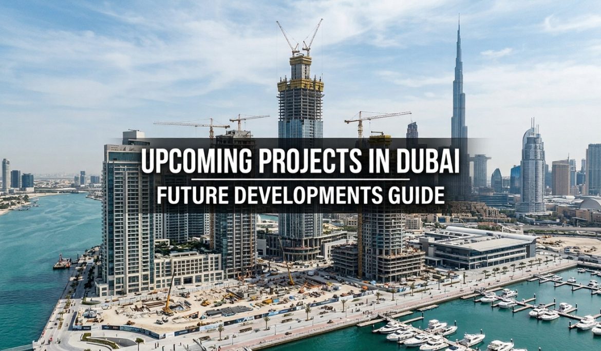 Upcoming Projects in Dubai: Future Developments Guide
