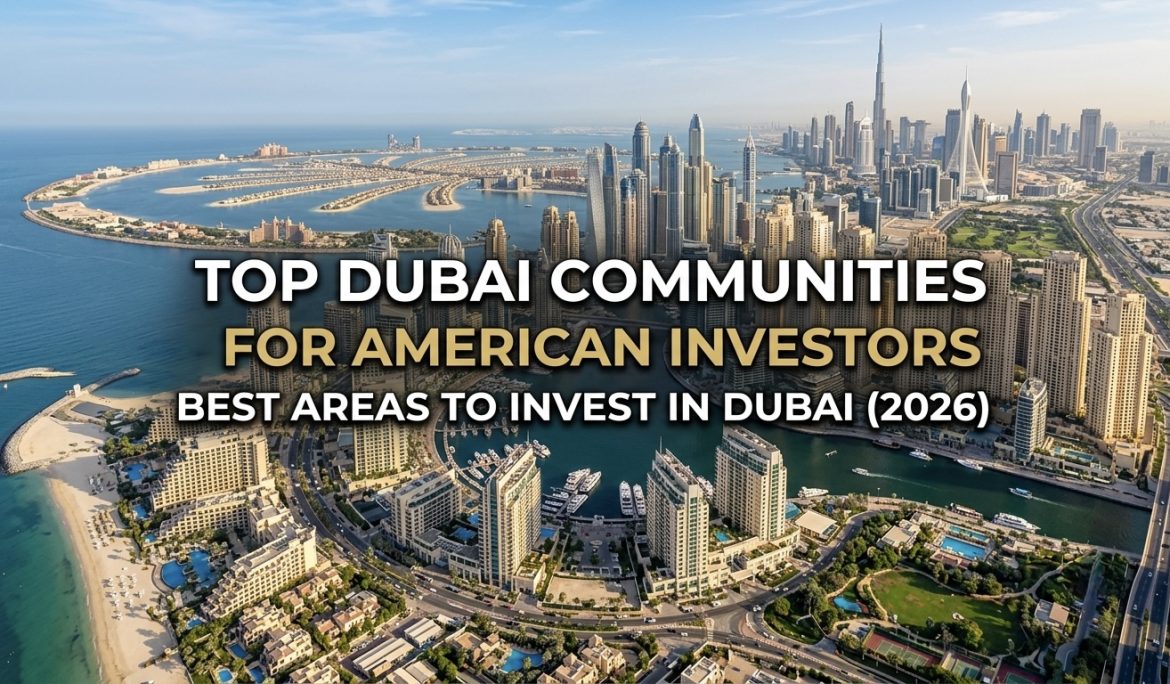 Top Dubai Communities for American Investors in 2026